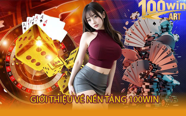 Giới Thiệu Về Nền Tảng 100WIN