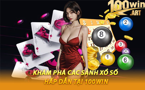 Khám Phá Các Sảnh Xổ Số Hấp Dẫn Tại 100WIN