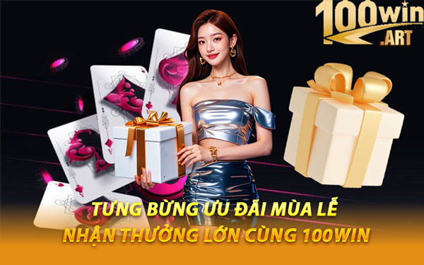 Tưng Bừng Ưu Đãi Mùa Lễ – Nhận Thưởng Lớn Cùng 100WIN