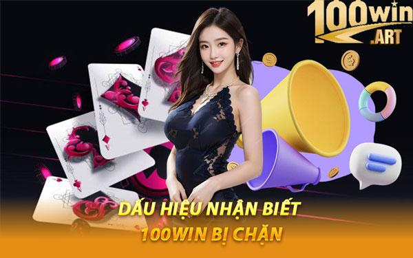 Dấu hiệu nhận biết 100WIN bị chặn