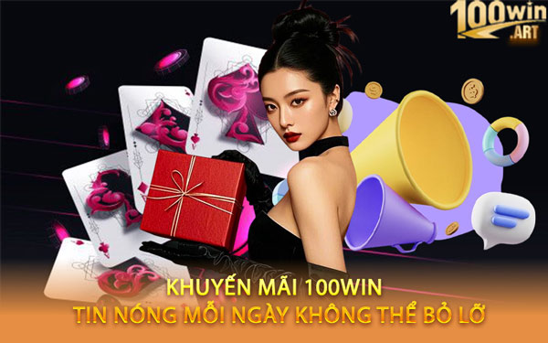 Khuyến Mãi 100WIN – Tin Nóng Mỗi Ngày Không Thể Bỏ Lỡ