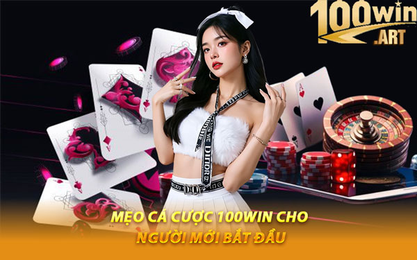 Mẹo Cá Cược 100WIN Cho Người Mới Bắt Đầu