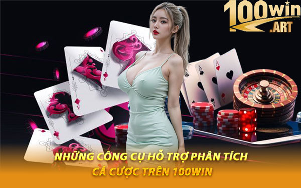 Những Công Cụ Hỗ Trợ Phân Tích Cá Cược Trên 100WIN